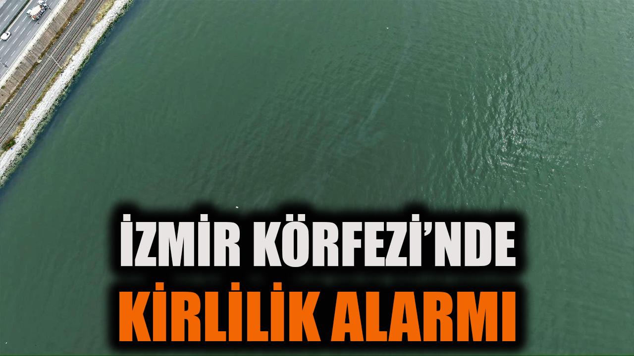 İzmir Körfezi’nde kirlilik alarmı