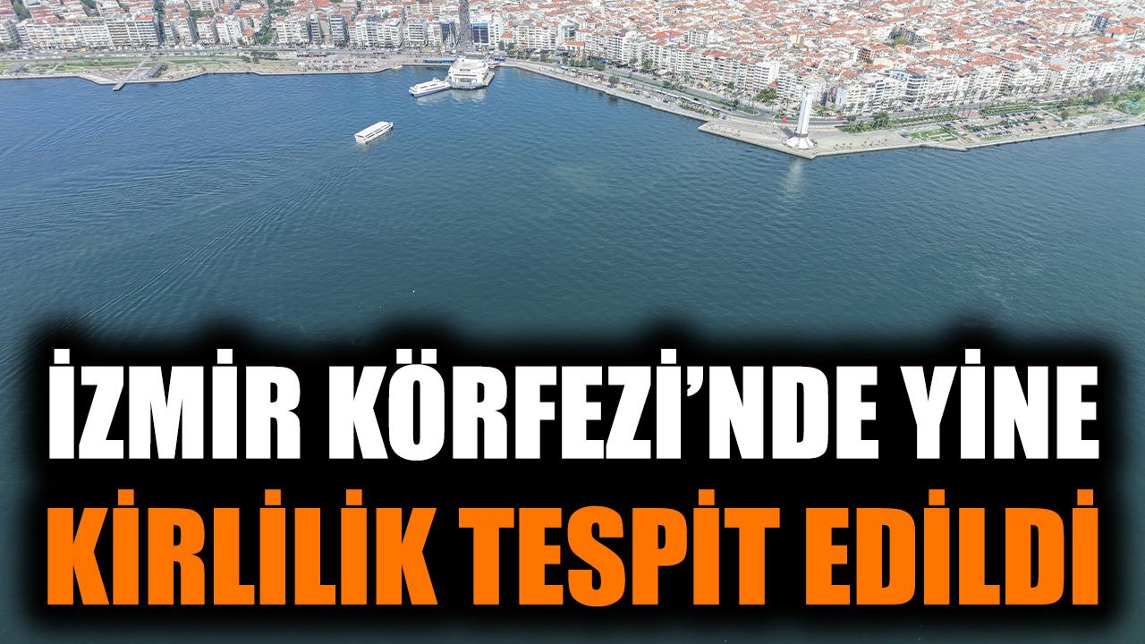 İzmir Körfezi’nde yine kirlilik tespit edildi