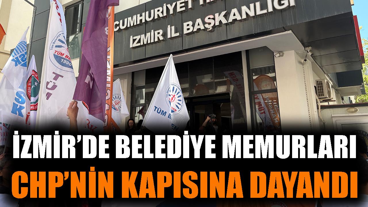 İzmir'de belediye memurları CHP'nin kapısına dayandı