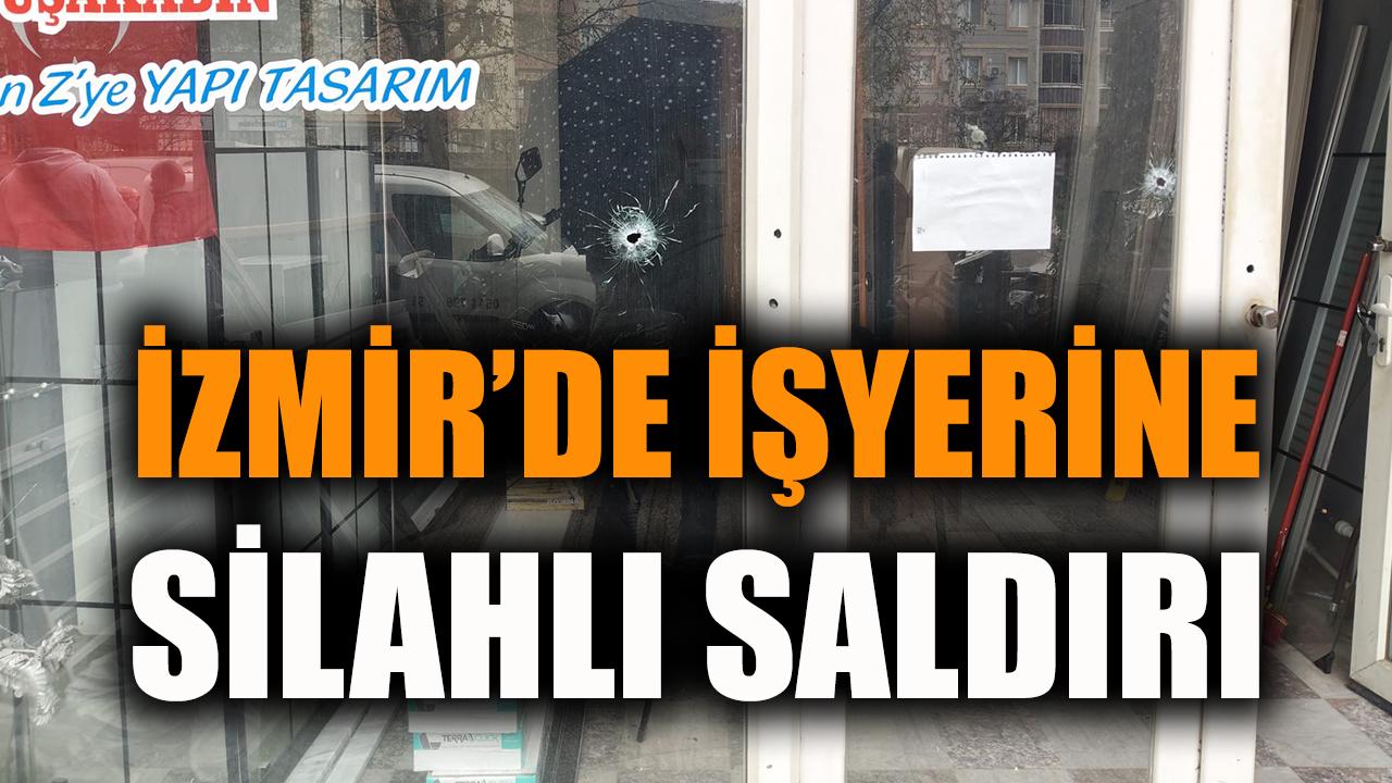 İzmir'de iş yerine silahlı saldırı