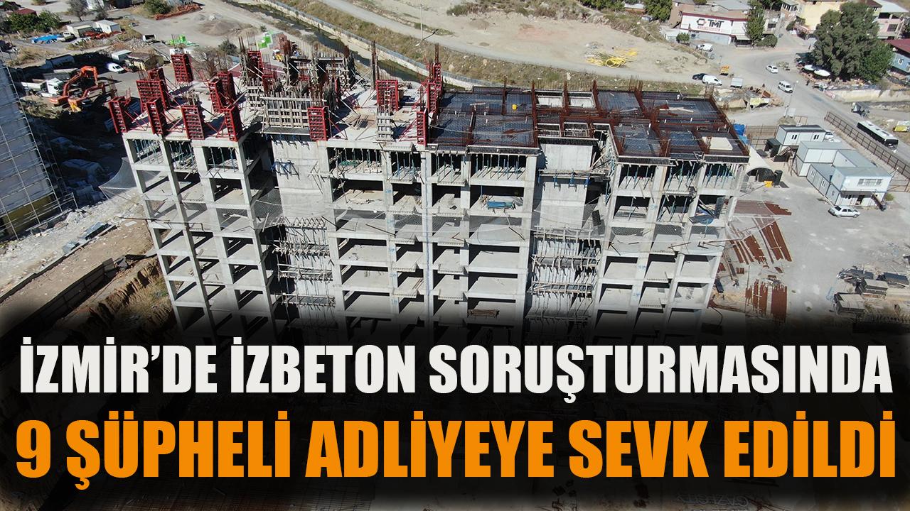 İzmir'de İZBETON soruşturmasında 9 şüpheli adliyede