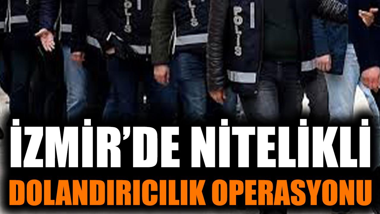 İzmir'de nitelikli dolandırıcılık operasyonu