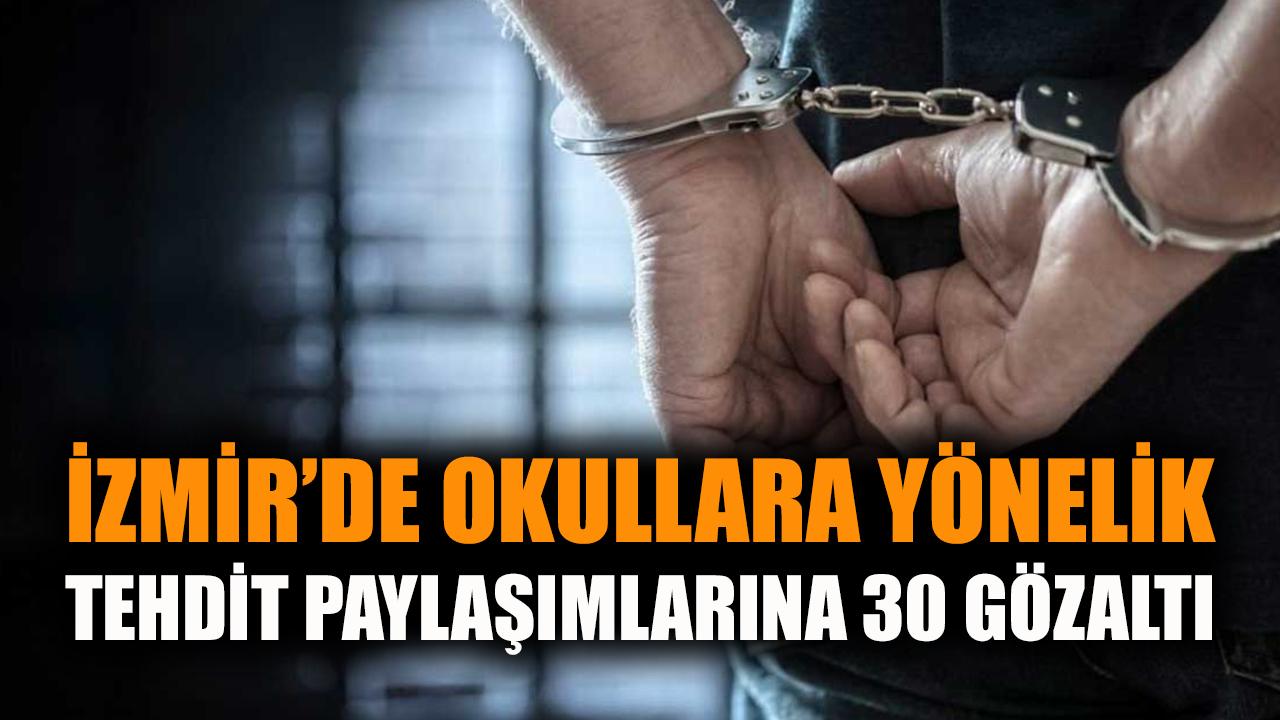 İzmir'de okullara yönelik tehdit paylaşımlarına 30 gözaltı