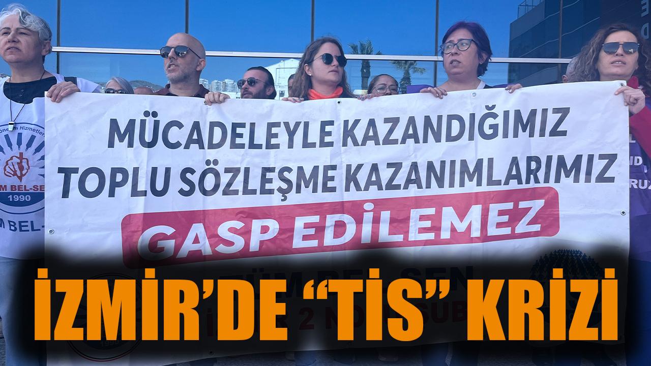 İzmir'de TİS krizi