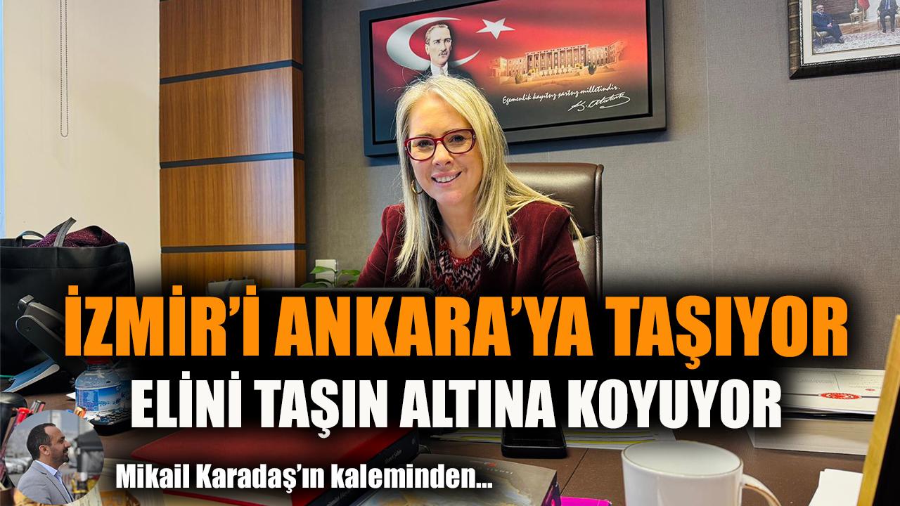 İzmir'i Ankara'ya taşıyor, elini taşın altına koyuyor...