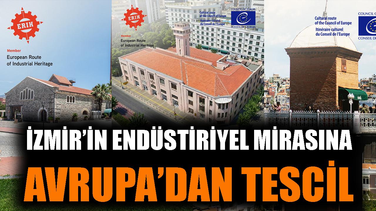 İzmir’in endüstriyel mirasına Avrupa’dan tescil