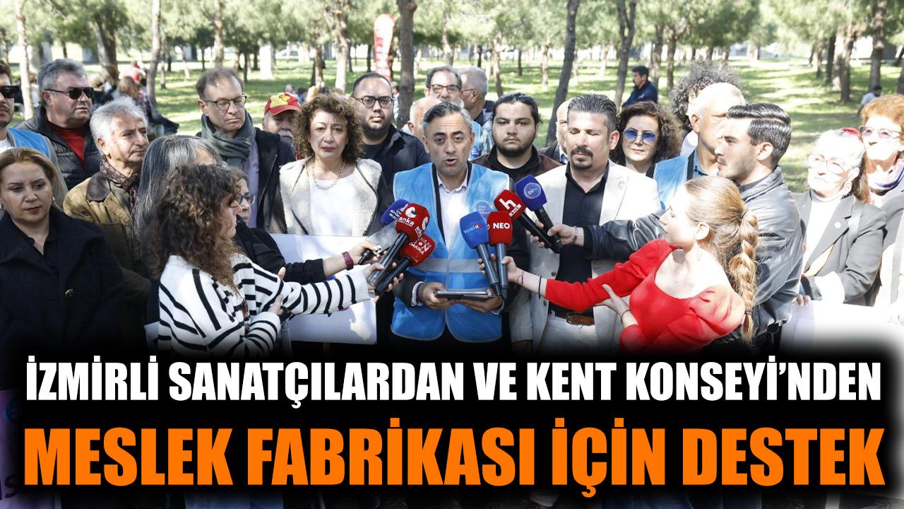 İzmirli sanatçılardan ve Kent Konseyi’nden Meslek Fabrikası için destek