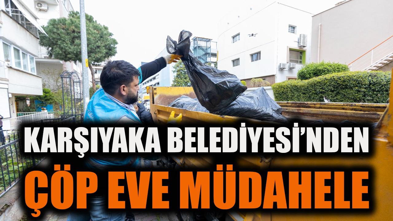 Karşıyaka Belediyesi’nden çöp eve müdahale
