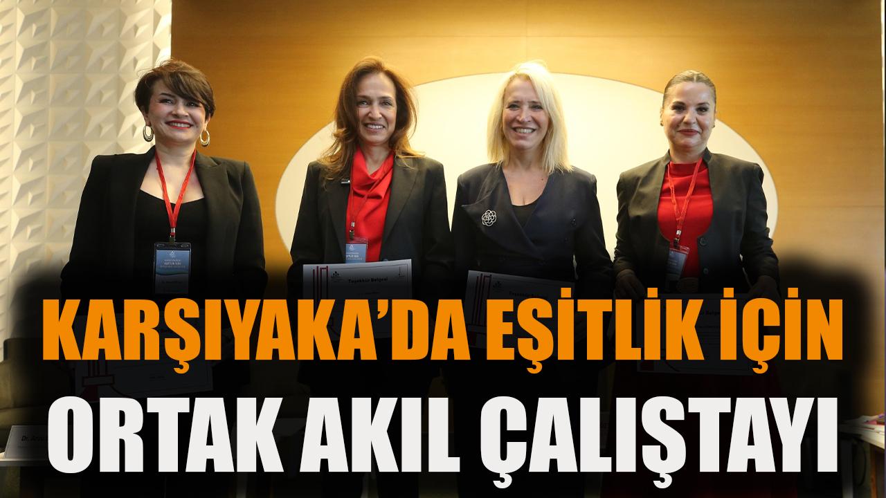 Karşıyaka’da eşitlik için ortak akıl çalıştayı