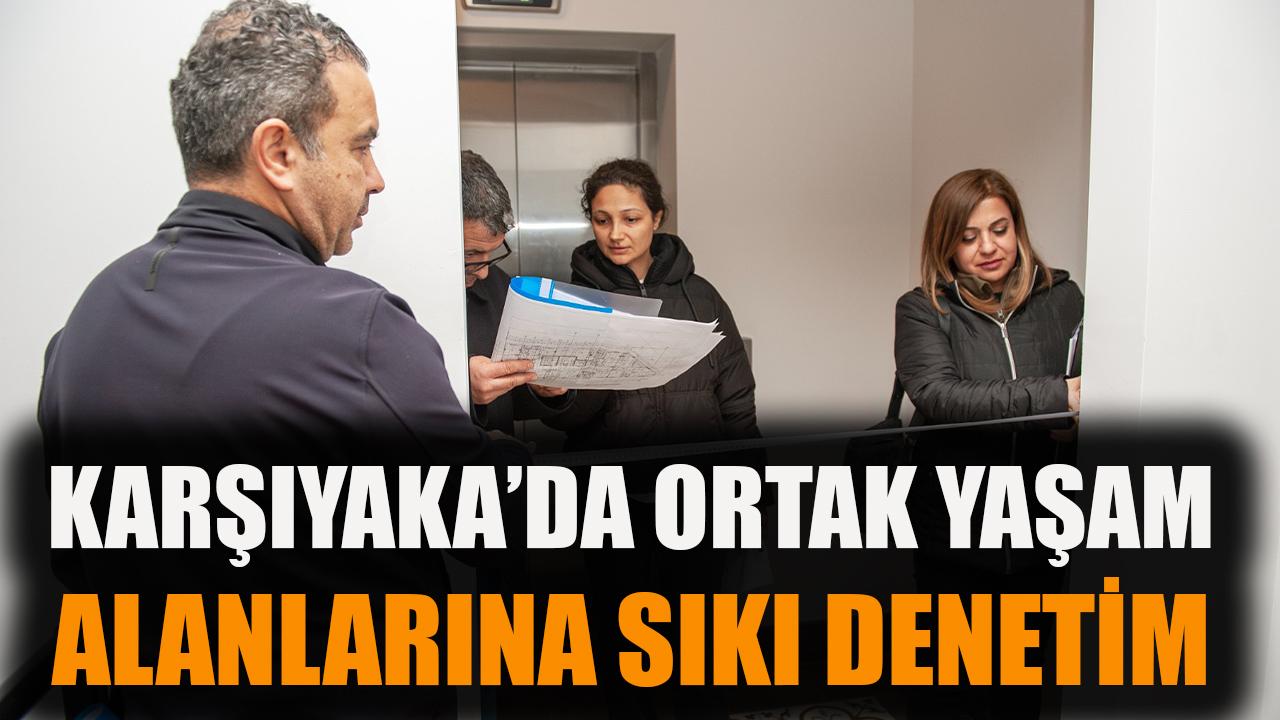 Karşıyaka’da ortak yaşam alanlarına sıkı denetim
