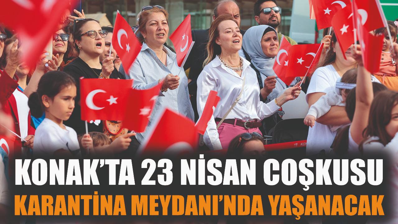 Konak’ta 23 Nisan coşkusu Karantina Meydanı’nda yaşanacak