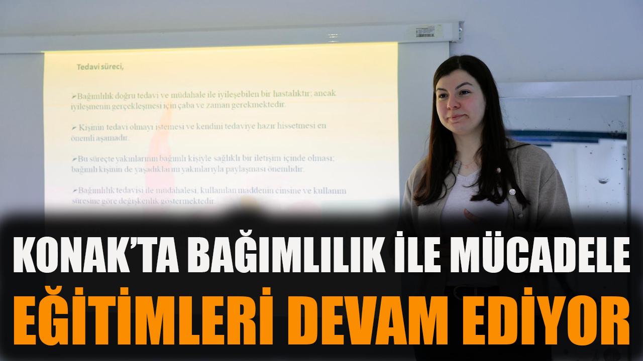Konak’ta bağımlılık ile mücadele eğitimleri devam ediyor