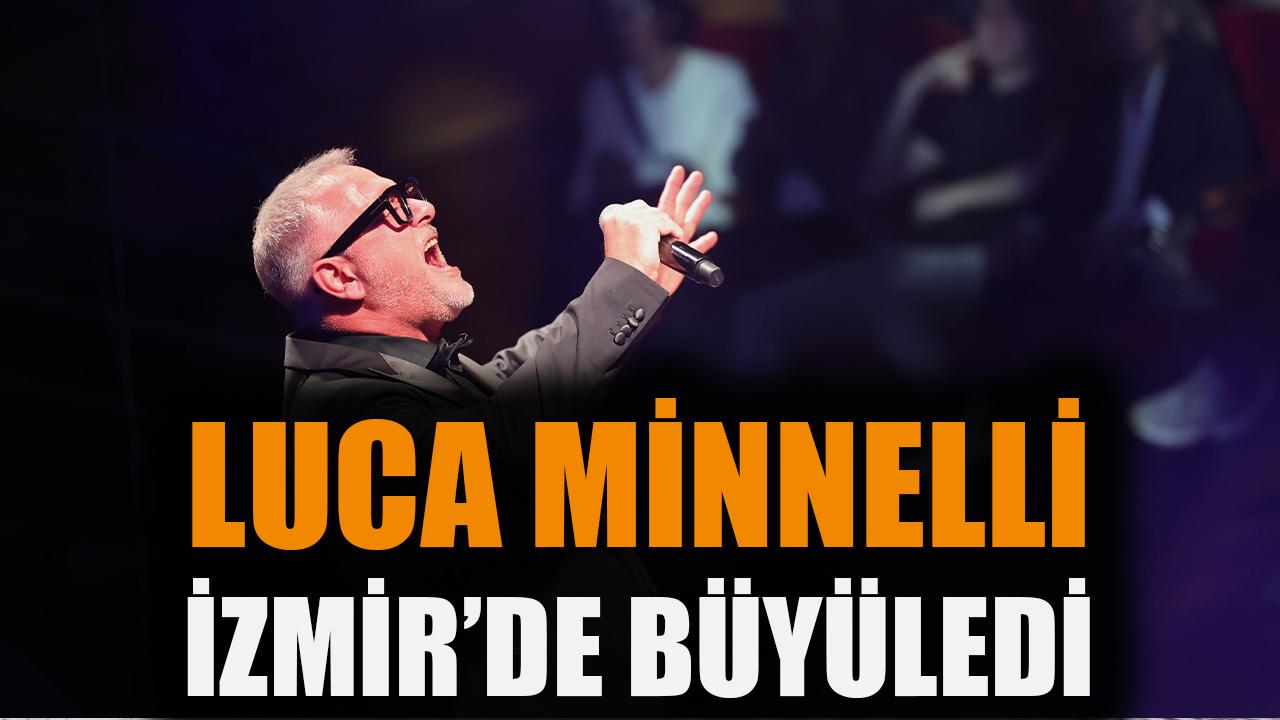 Luca Minnelli İzmir’de büyüledi
