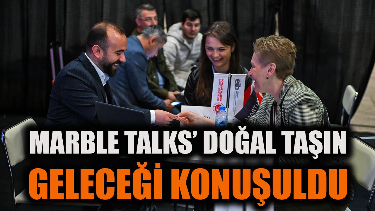 Marble Talks’ta doğal taşın geleceği konuşuldu