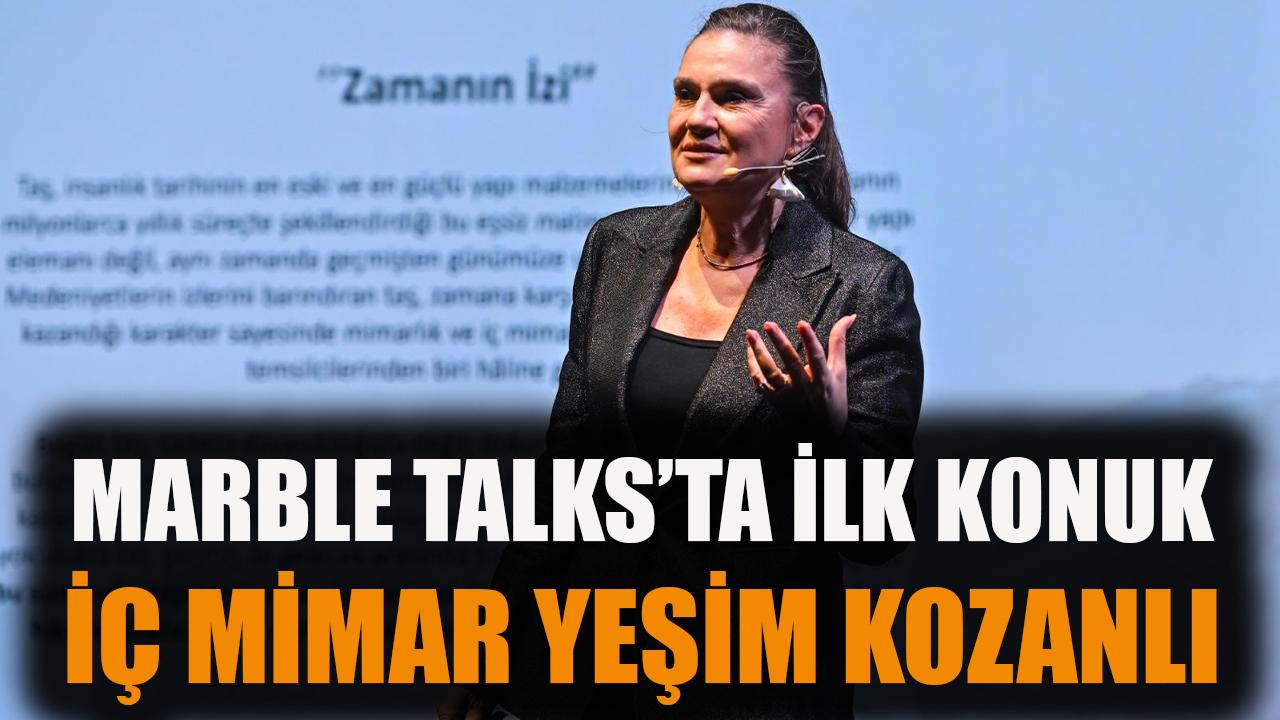 Marble Talks’ta ilk konuk İç Mimar Yeşim Kozanlı