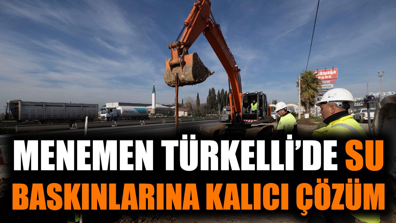 Menemen Türkelli’de su baskınlarına kalıcı çözüm