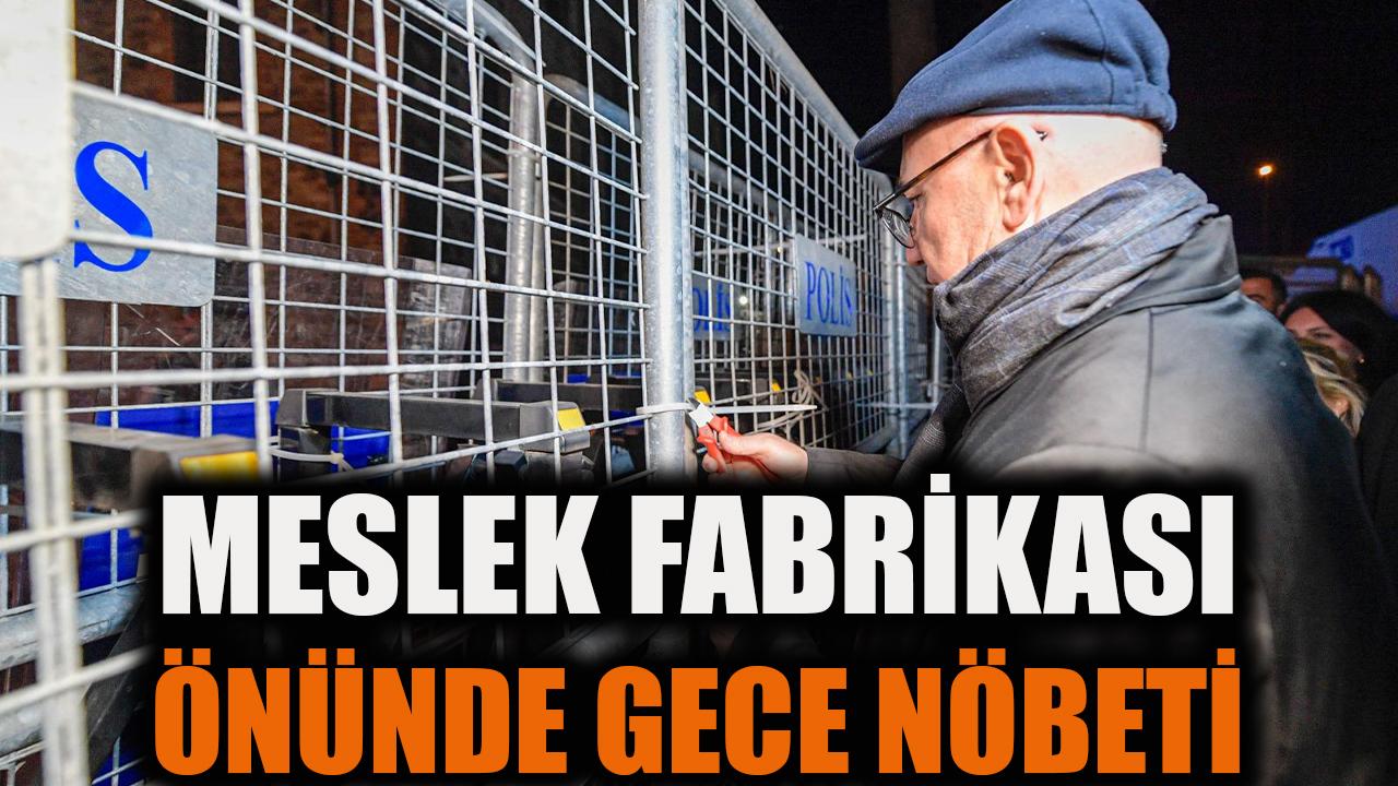 Meslek Fabrikası önünde gece nöbeti