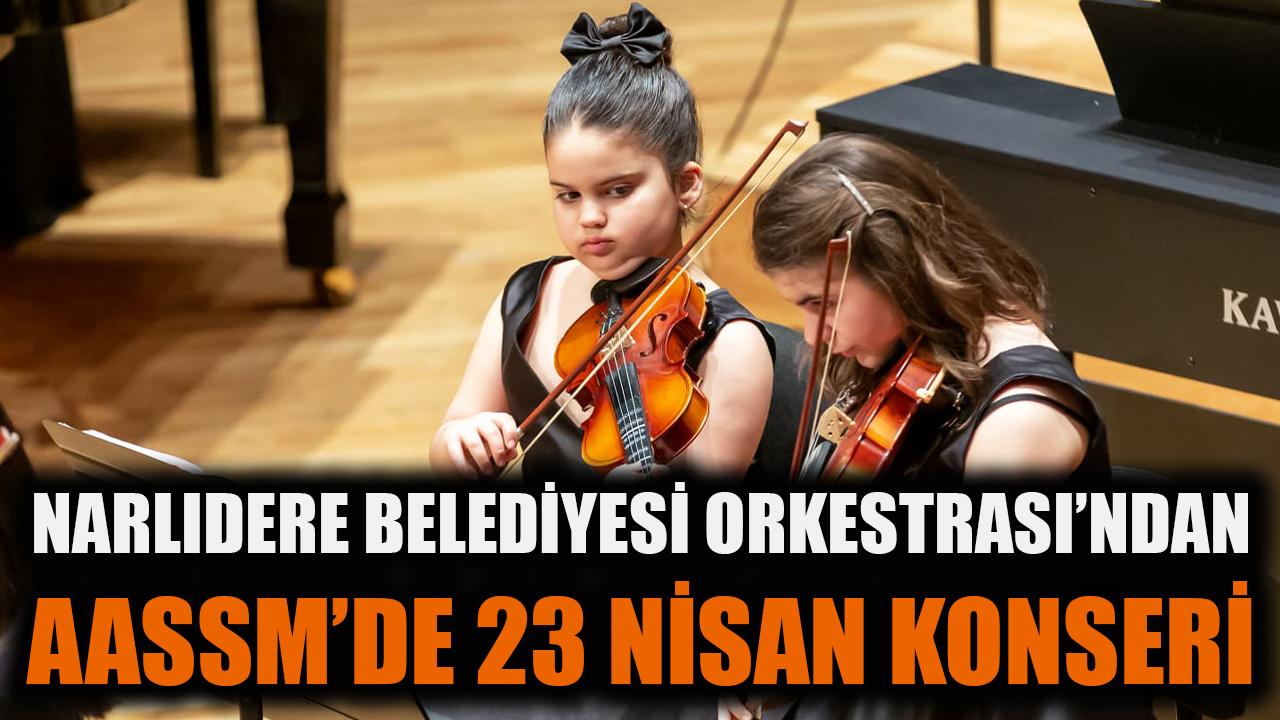 Narlıdere Belediyesi orkestrası'ndan AASSM'de 23 Nisan konseri