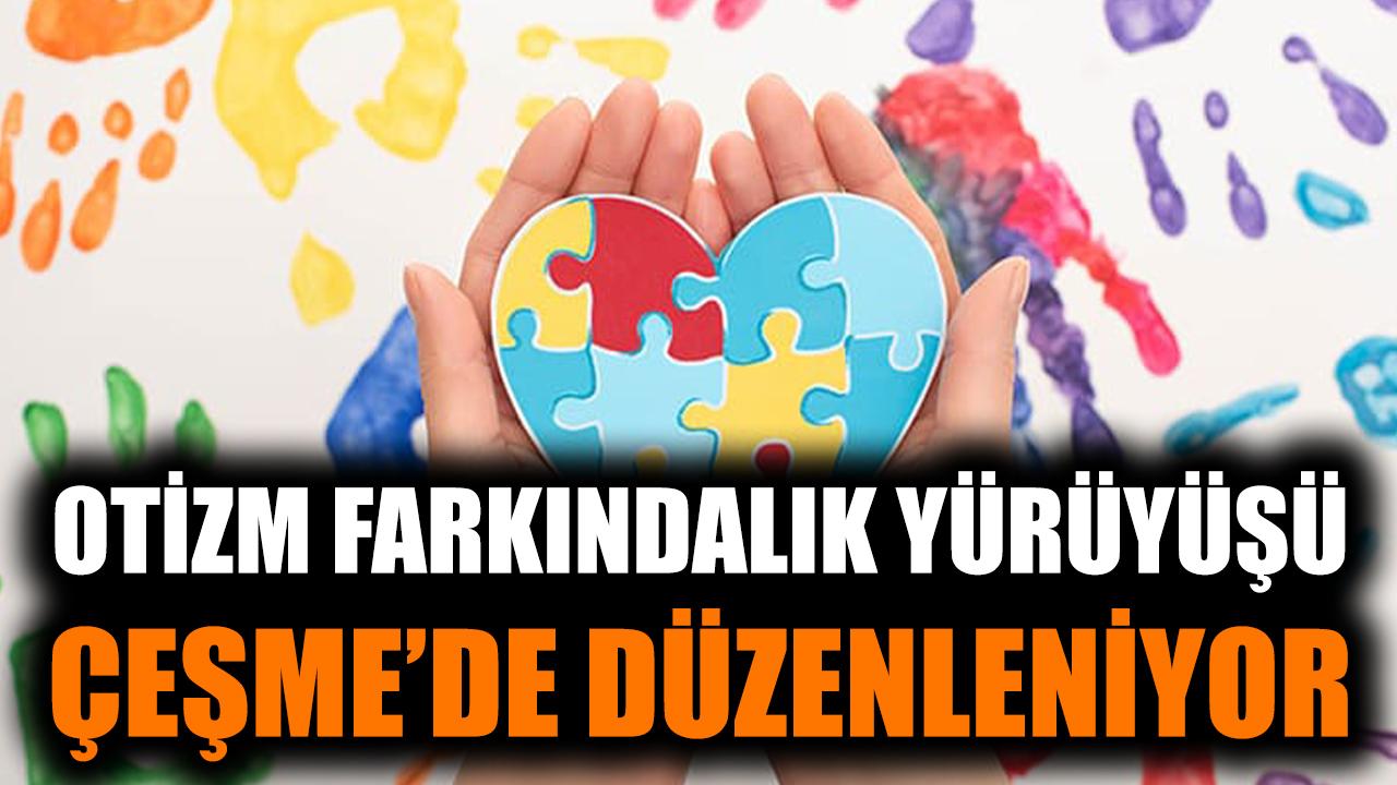 Otizm farkındalık yürüyüşü Çeşme’de düzenleniyor