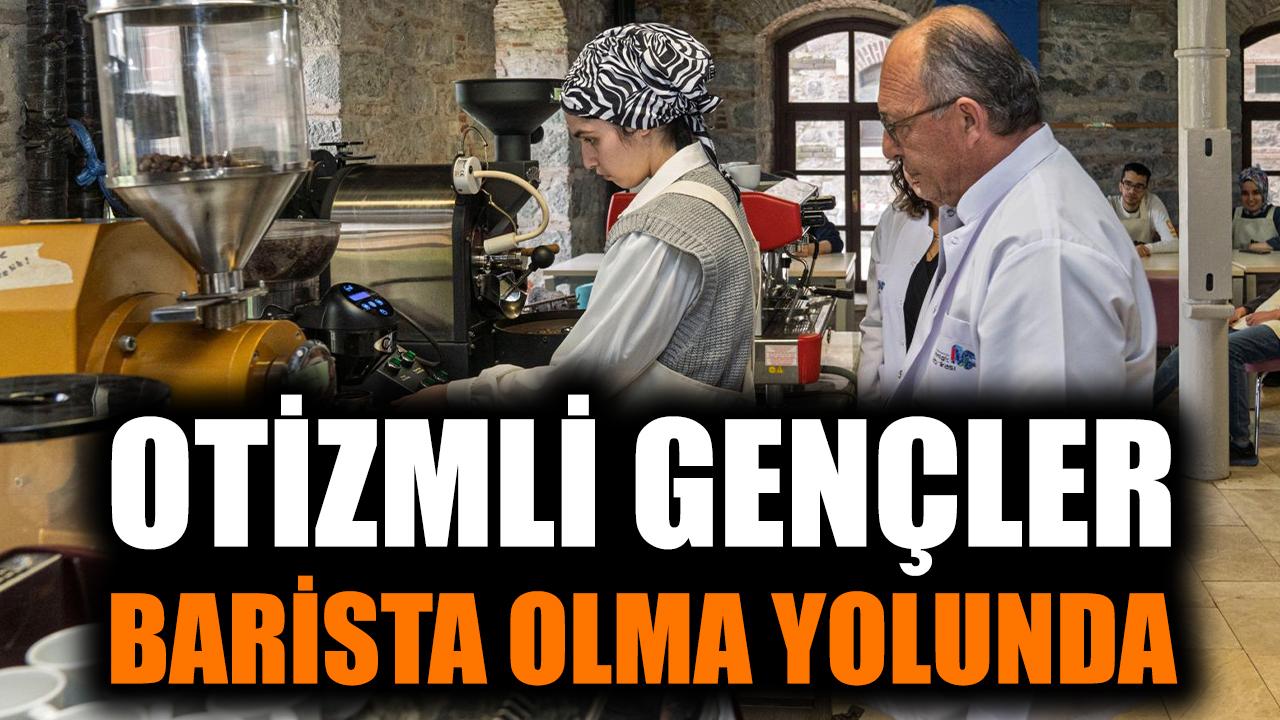 Otizmli gençler barista olma yolunda
