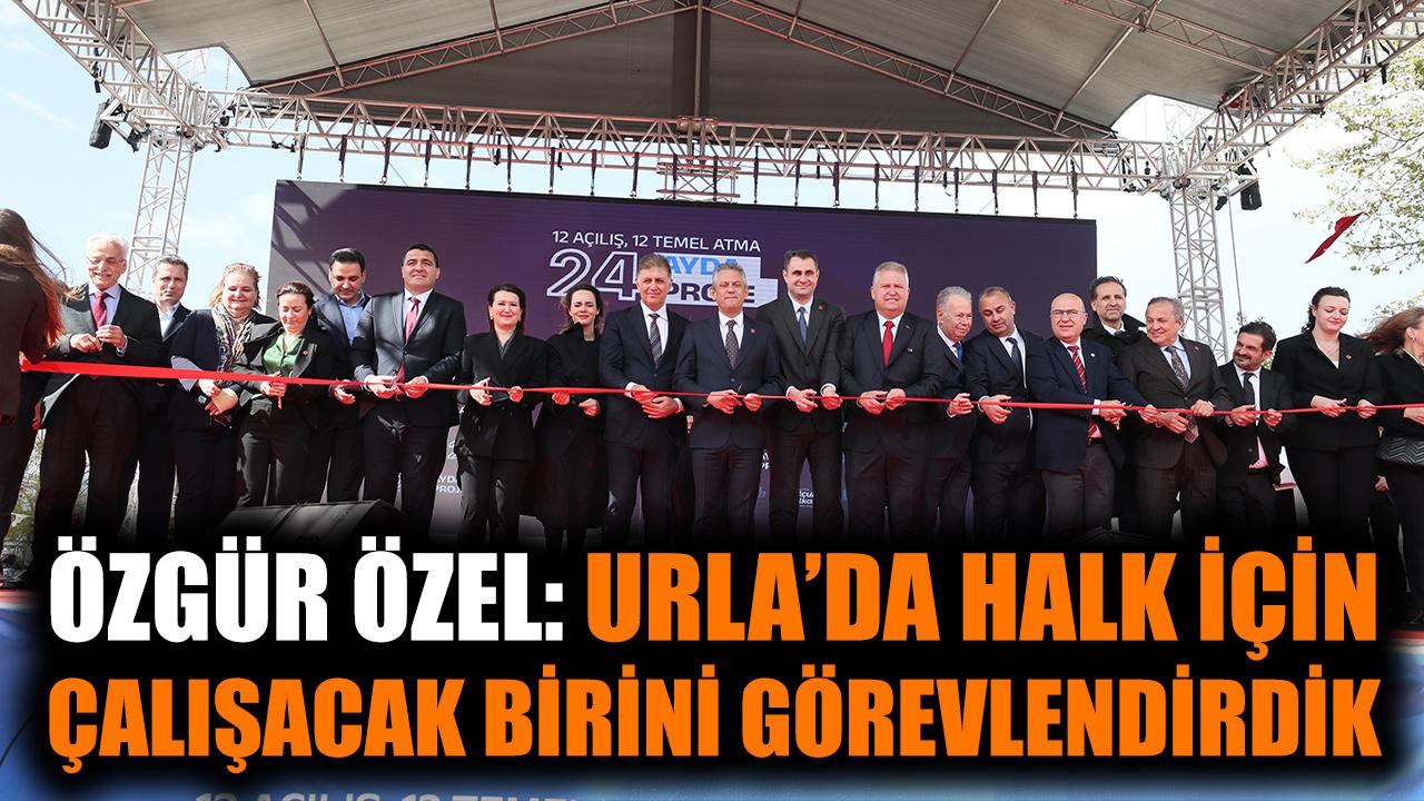Özgür Özel: Urla’da halk için çalışacak birini görevlendrdik