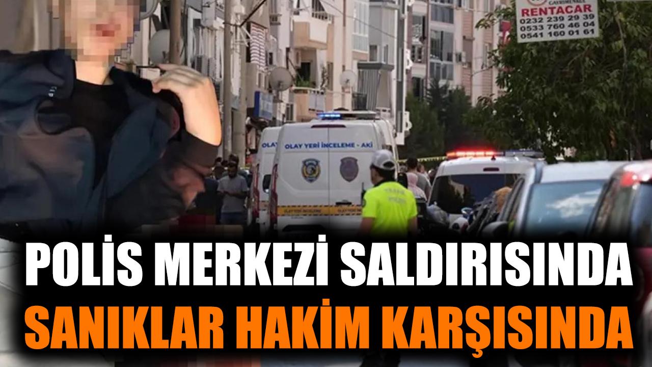 Polis merkezi saldırısında sanıklar hakim karşısında