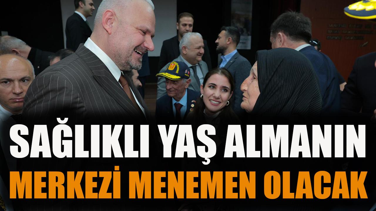 Sağlıklı yaş almanın merkezi Menemen olacak