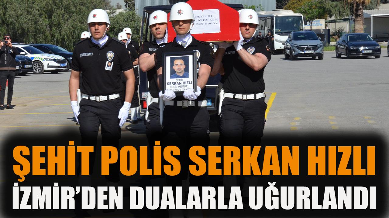 Şehit Polis Serkan Hızlı, İzmir'den dualarla uğurlandı