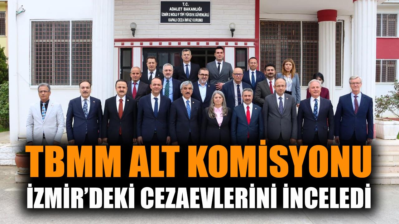 TBMM alt komisyonu İzmir'deki cezaevlerini inceledi