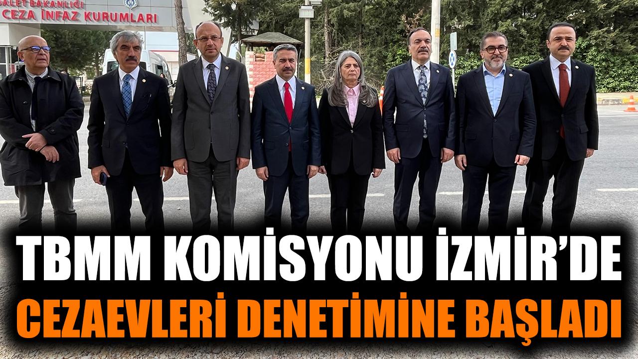 TBMM komisyonu İzmir’de cezaevleri denetimine başladı