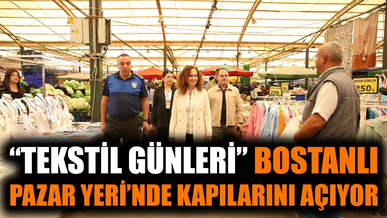 “Tekstil Günleri” Bostanlı Pazar Yeri’nde kapılarını açıyor!
