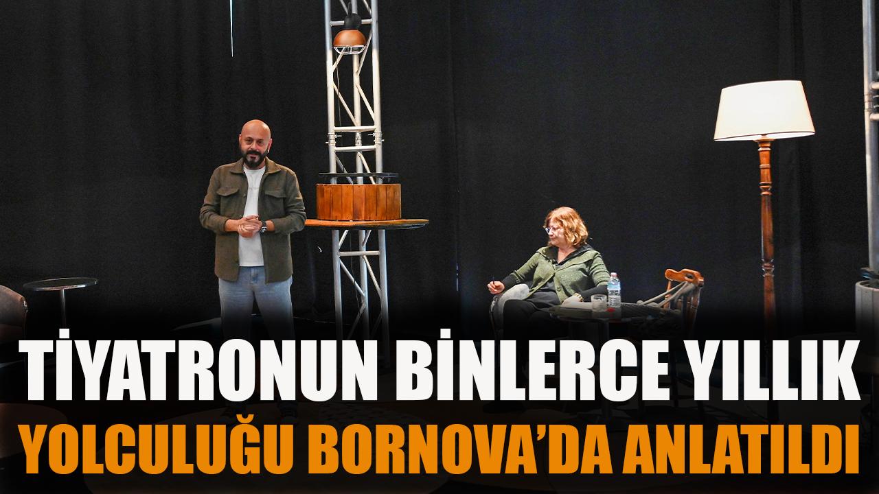 Tiyatronun binlerce yıllık yolculuğu Bornova’da anlatıldı