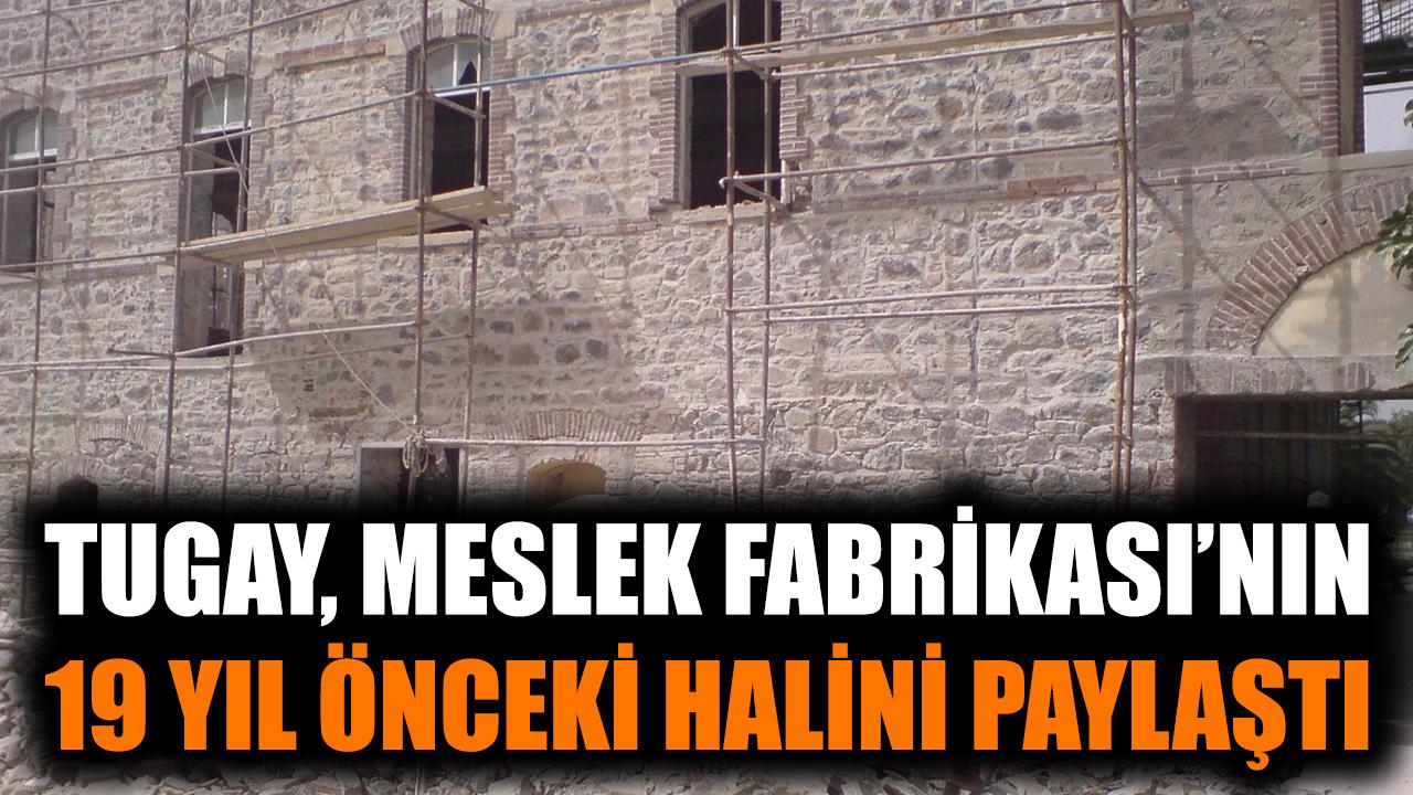 Tugay, Meslek Fabrikası’nın 19 yıl önceki halini paylaştı