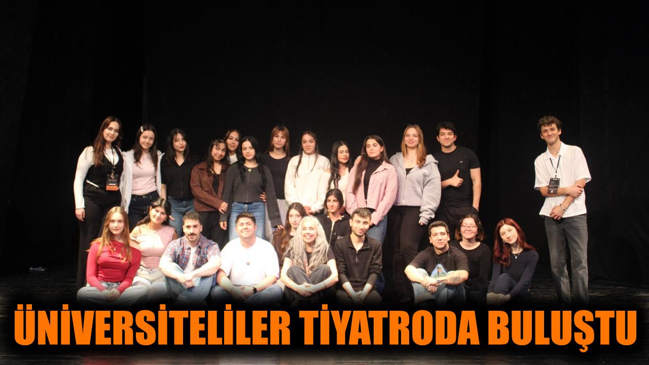 Üniversiteliler tiyatroda buluştu