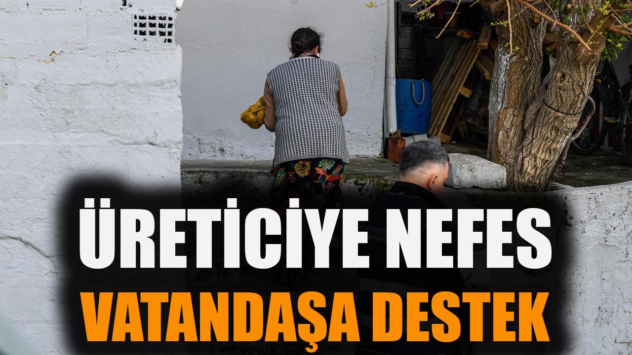 Üreticiye nefes, vatandaşa destek