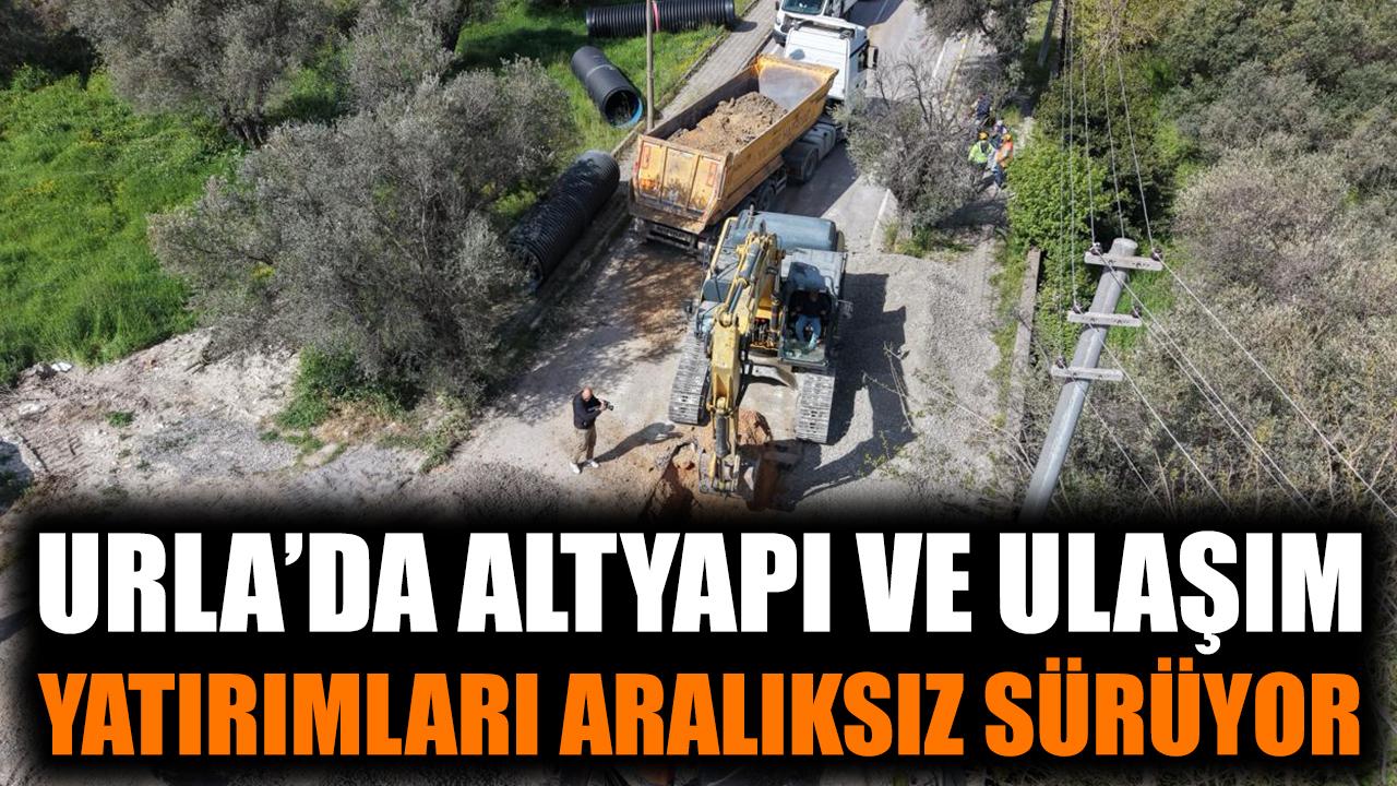 Urla'da altyapı ve ulaşım yatırımları aralıksız sürüyor