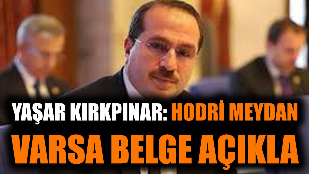Yaşar Kırkpınar: Hodri meydan, varsa belge açıkla