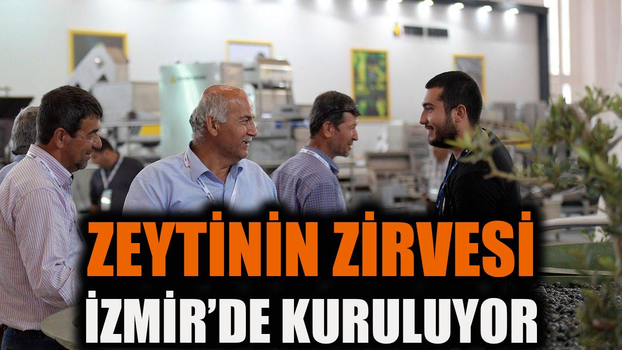 Zeytinin zirvesi İzmir’de kuruluyor