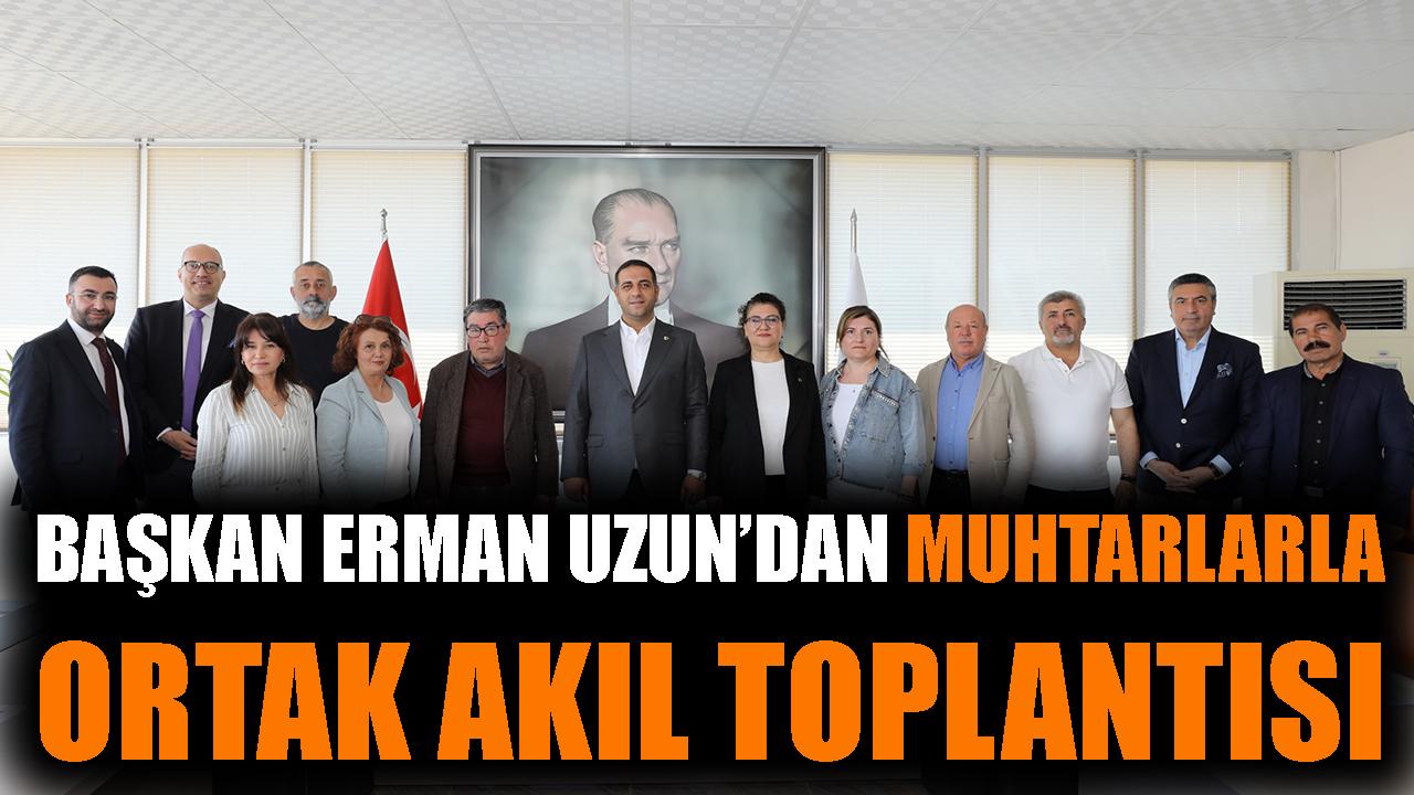 Başkan Erman Uzun'dan muhtarlarla ortak akıl toplantısı