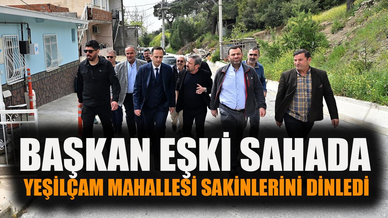 Başkan Eşki sahada: Yeşilçam Mahallesi’nde inceleme