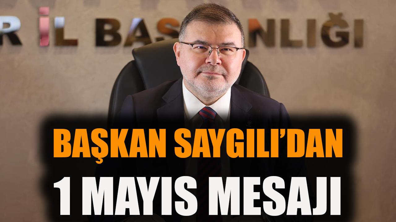 Başkan Saygılı'dan 1 Mayıs mesajı