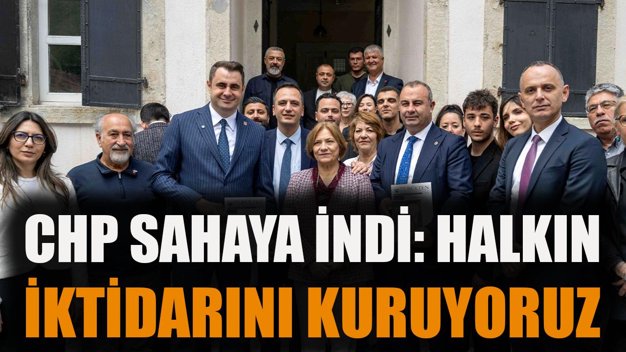 CHP sahaya indi: “Halkın iktidarını kuruyoruz!”