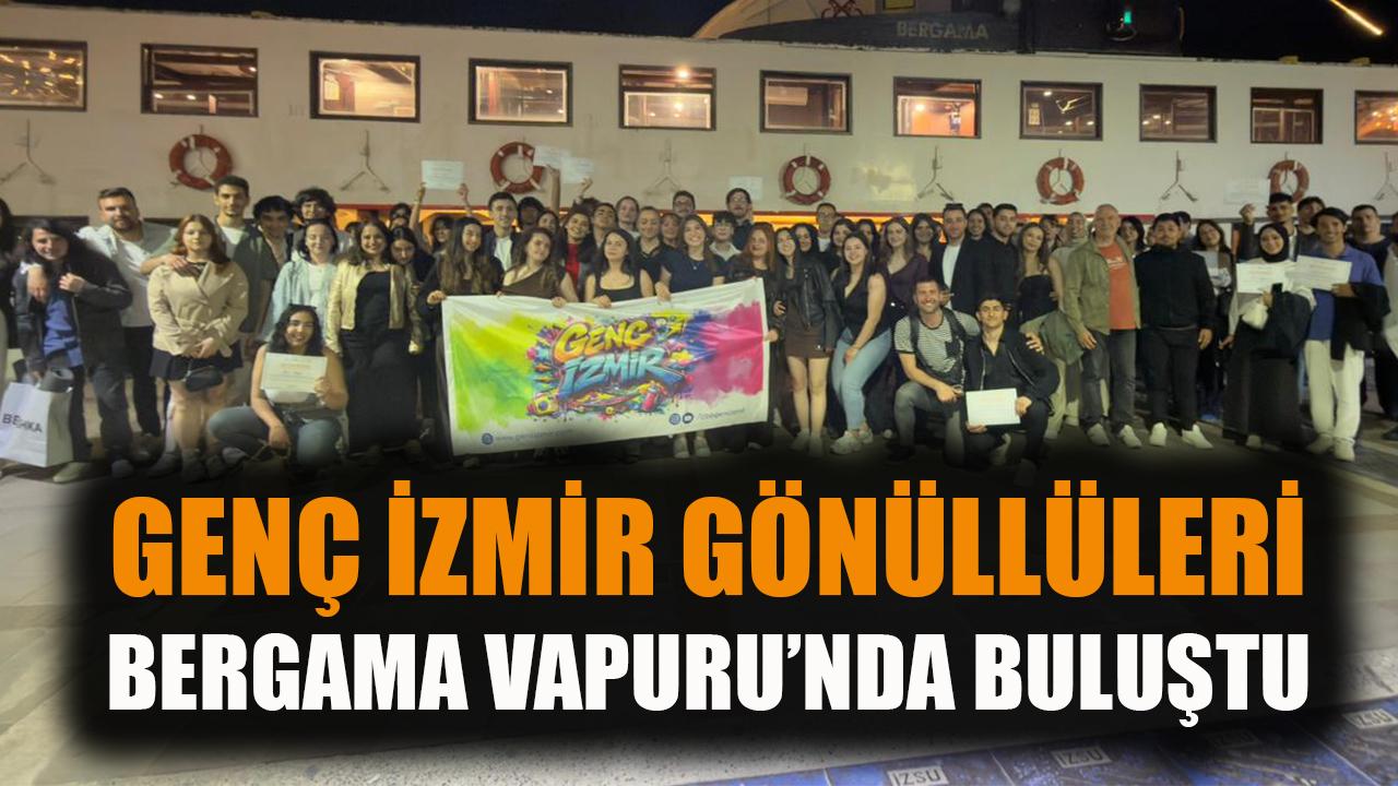 Genç İzmir gönüllüleri, Bergama Vapuru’nda buluştu