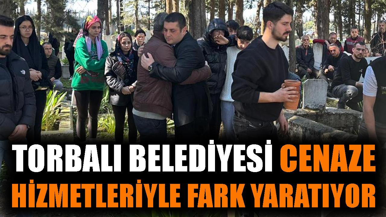 Torbalı Belediyesi Cenaze hizmetleriyle fark yaratıyor