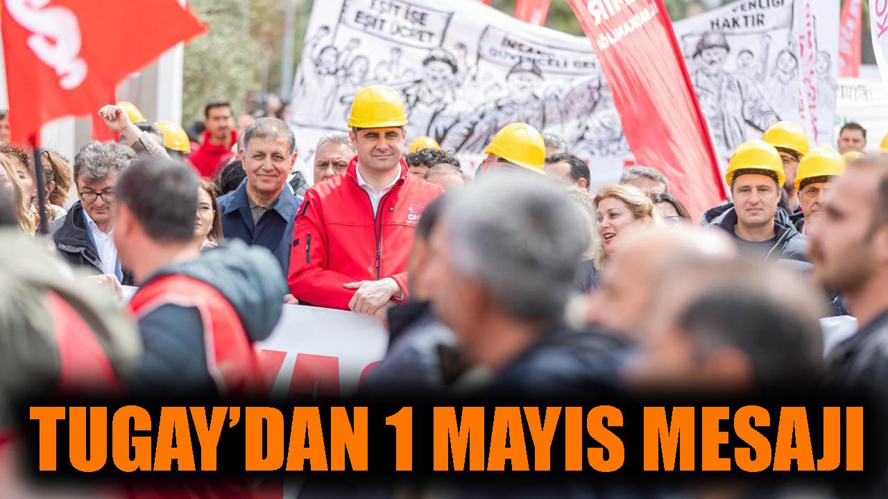 Tugay’dan 1 Mayıs mesajı
